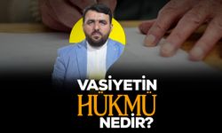 Vasiyetin hükmü nedir?