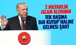 Cumhurbaşkanı Erdoğan: 2 milyarlık İslam aleminin tek başına bir kutup haline gelmesi şart