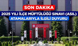 2025 Yılı İlçe Müftülüğü Sınavı (Asıl) Atamalarıyla İlgili Duyuru