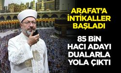 Arafat’a intikaller başladı: 85 bin hacı adayı dualarla yola çıktı