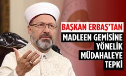 Başkan Erbaş’tan Madleen gemisine yönelik müdahaleye tepki