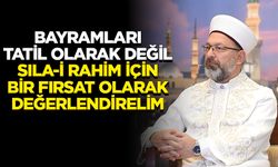 Başkan Erbaş: Bayramları tatil olarak değil, sıla-i rahim için bir fırsat olarak değerlendirelim