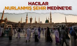 Hacılar, nurlanmış şehir Medine'de