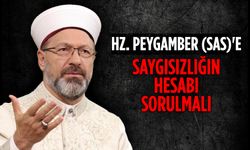 Başkan Erbaş: Hz. Peygamber (sas)'e saygısızlığın hesabı sorulmalı