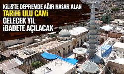Kilis'te depremde ağır hasar alan tarihi Ulu Cami gelecek yıl ibadete açılacak