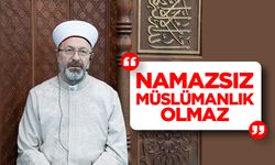 Erbaş: Namazsız Müslümanlık olmaz