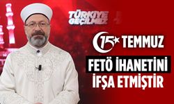 Erbaş: 15 Temmuz, FETÖ ihanetini ifşa etmiştir