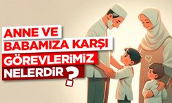 Anne ve Babamıza Karşı Görevlerimiz Nelerdir?