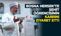 Başkan Erbaş, Bosna Hersek'te şehit öğrencisinin kabrini ziyaret etti