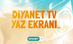 Diyanet TV'de Yaz Ekranı başladı