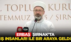 Erbaş, Şırnak’ta iş insanları ile bir araya geldi