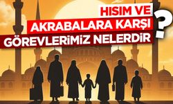 Hısım ve Akrabalara Karşı Görevlerimiz Nelerdir?