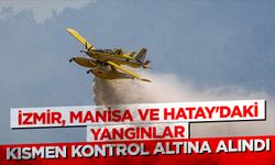 İzmir, Manisa ve Hatay'daki yangınlar kısmen kontrol altına alındı