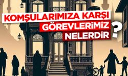 Komşularımıza Karşı Görevlerimiz Nelerdir?