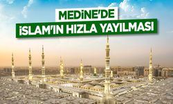 Medine'de İslam'ın Hızla Yayılması