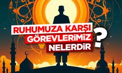 Ruhumuza Karşı Görevlerimiz Nelerdir?