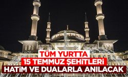 Tüm yurtta 15 Temmuz Şehitleri hatim ve dualarla anılacak