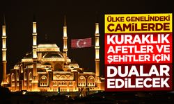 Ülke genelindeki camilerde kuraklık, afetler ve şehitler için dualar edilecek