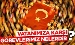 Vatanımıza Karşı Görevlerimiz Nelerdir?
