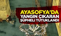 Ayasofya'da yangın çıkaran şüpheli tutuklandı