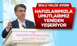 Bolu Valisi Aydın: Hafızlarımızla umutlarımız yeniden yeşeriyor