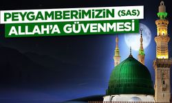 Peygamberimizin (sas) Allah’a Güvenmesi