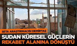 SETA Araştırmacısı Demirtaş: Sudan küresel güçlerin rekabet alanına dönüştü
