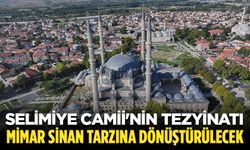Selimiye Camii'nin tezyinatı 16. yüzyıldaki Mimar Sinan tarzına dönüştürülecek