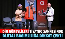 Din görevlileri, tiyatro sahnesinde dijital bağımlılığa dikkat çekti