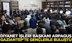 Diyanet İşleri Başkanı Arpaguş, Gaziantep'te gençlerle buluştu