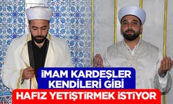 İmam kardeşler kendileri gibi hafız yetiştirmek istiyor