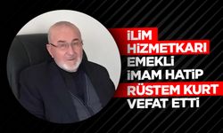 İlim hizmetkarı emekli İmam Hatip Rüstem Kurt vefat etti