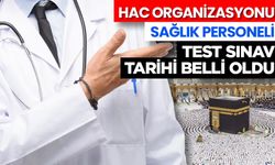 2026 Yılı Hac Organizasyonu sağlık personeli test sınav tarihi belli oldu