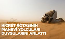 Hicret rotasının manevi yolcuları duygularını anlattı