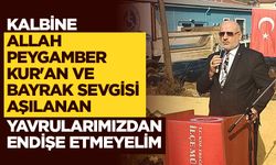 Şahin: Kalbine Allah, Peygamber, Kur'an, bayrak sevgisi aşılanan yavrularımızdan endişe etmeyelim