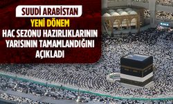 Suudi Arabistan, yeni dönem hac sezonu hazırlıklarının yarısının tamamlandığını açıkladı