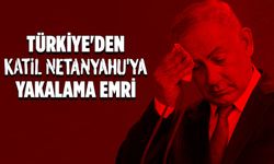Türkiye'den Katil Netanyahu'ya yakalama emri