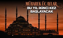 Mübarek üç aylar bu yıl ikinci kez başlayacak