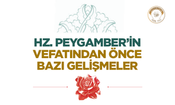 Hz. Peygamber’in Vefatından Önce Bazı Gelişmeler