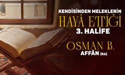 Kendisinden Meleklerin Hayâ Ettiği Sahabî Osman B. Affân (Ra)