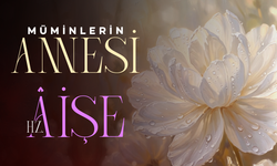 MÜMİNLERİN ANNESİ HZ. ÂİŞE
