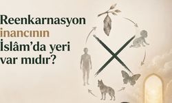Reenkarnasyon inancının İslâm’da yeri var mıdır?