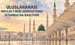 Uluslararası Mevlid-i Nebi Sempozyumu İstanbul'da Başlıyor