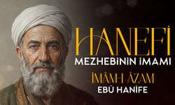 Hanefi Mezhebinin İmamı: İmam-ı Azam Ebu Hanife