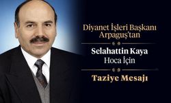 Diyanet İşleri Başkanı Arpaguş’tan Selahattin Kaya hoca için taziye mesajı