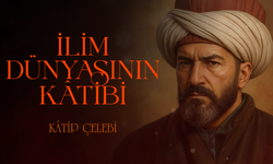 İlim Dünyasının Kâtibi: Kâtip Çelebi