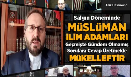 Argun: Salgın döneminde Müslüman ilim adamları, pek çok alanda geçmişte gündem olmamış sorulara cevap üretmekle mükelleftir