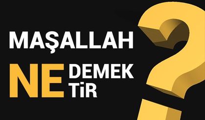 Maşallah ne anlama gelmektedir?