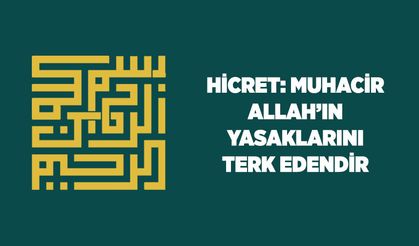 Hicret: Muhacir Allah'ın Yasaklarını Terk Edendir