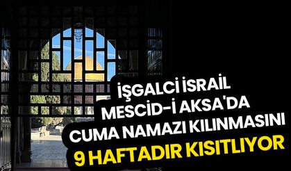 İşgalci İsrail Mescid-i Aksa'da cuma namazı kılınmasını 9 haftadır kısıtlıyor